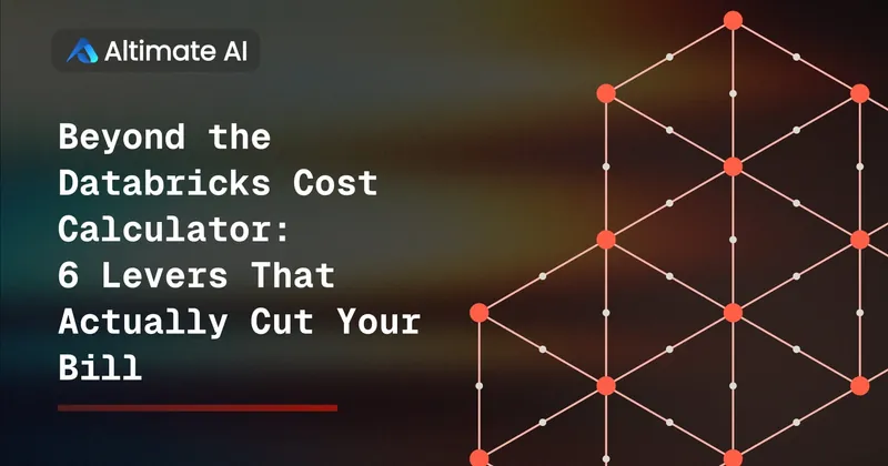 Beyond the Databricks Cost Calculator: 6 Cost Levers, Including Auto Termination